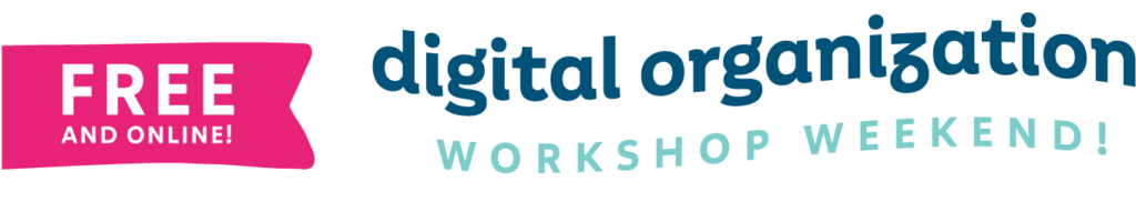 FREE AND ONLINE! Digital Organization Workshop Weekend