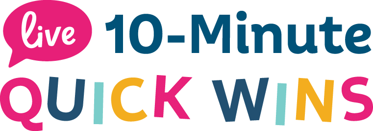 Live 10-Minute Quick Wins