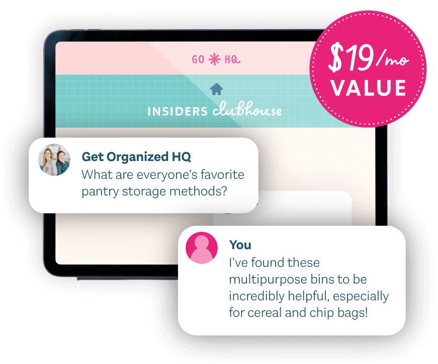 A tablet that says Insiders Clubhouse and a discussion between you and Get Organized HQ about panty organization. $19/mo value
